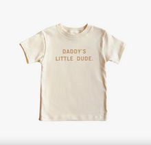 Load image into Gallery viewer, Daddy&#39;s Little Dude Tee
